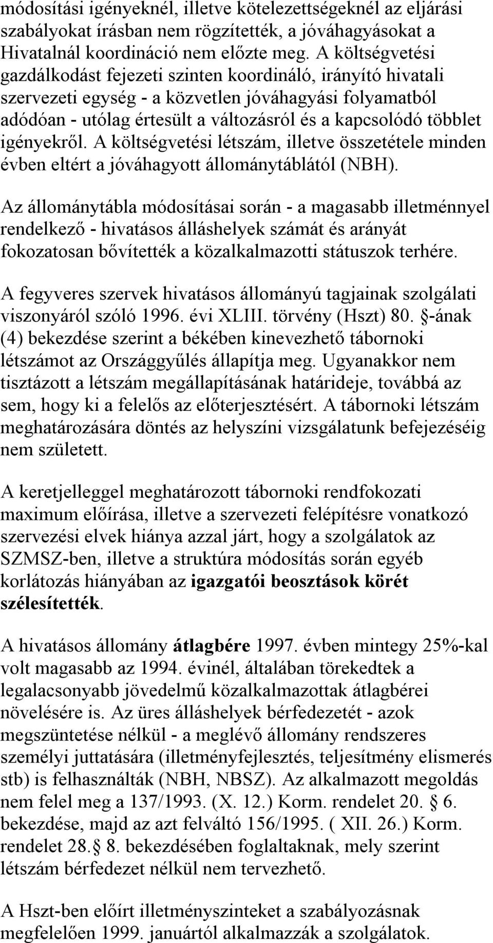 igényekről. A költségvetési létszám, illetve összetétele minden évben eltért a jóváhagyott állománytáblától (NBH).