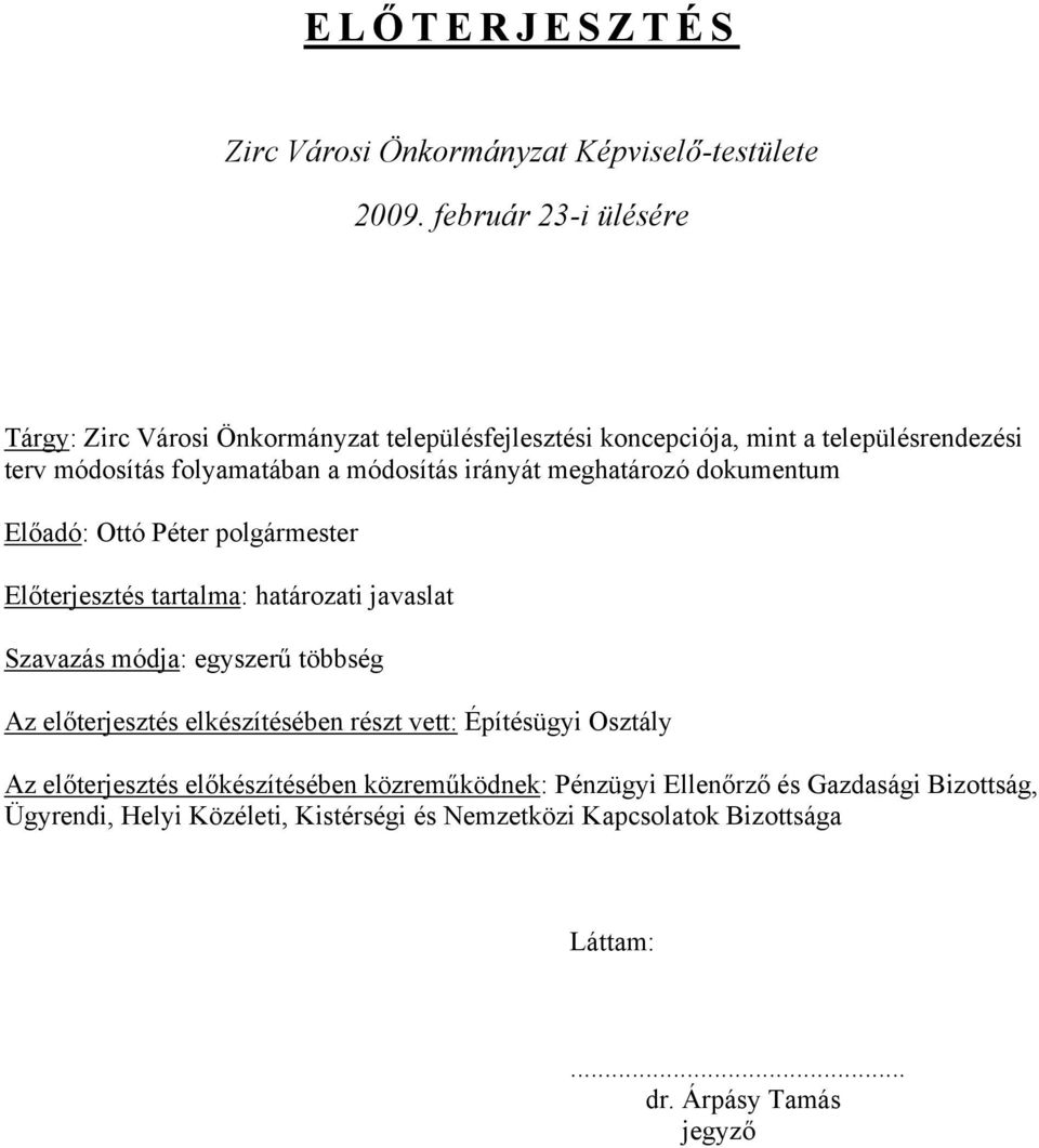 irányát meghatározó dokumentum Előadó: Ottó Péter polgármester Előterjesztés tartalma: határozati javaslat Szavazás módja: egyszerű többség Az