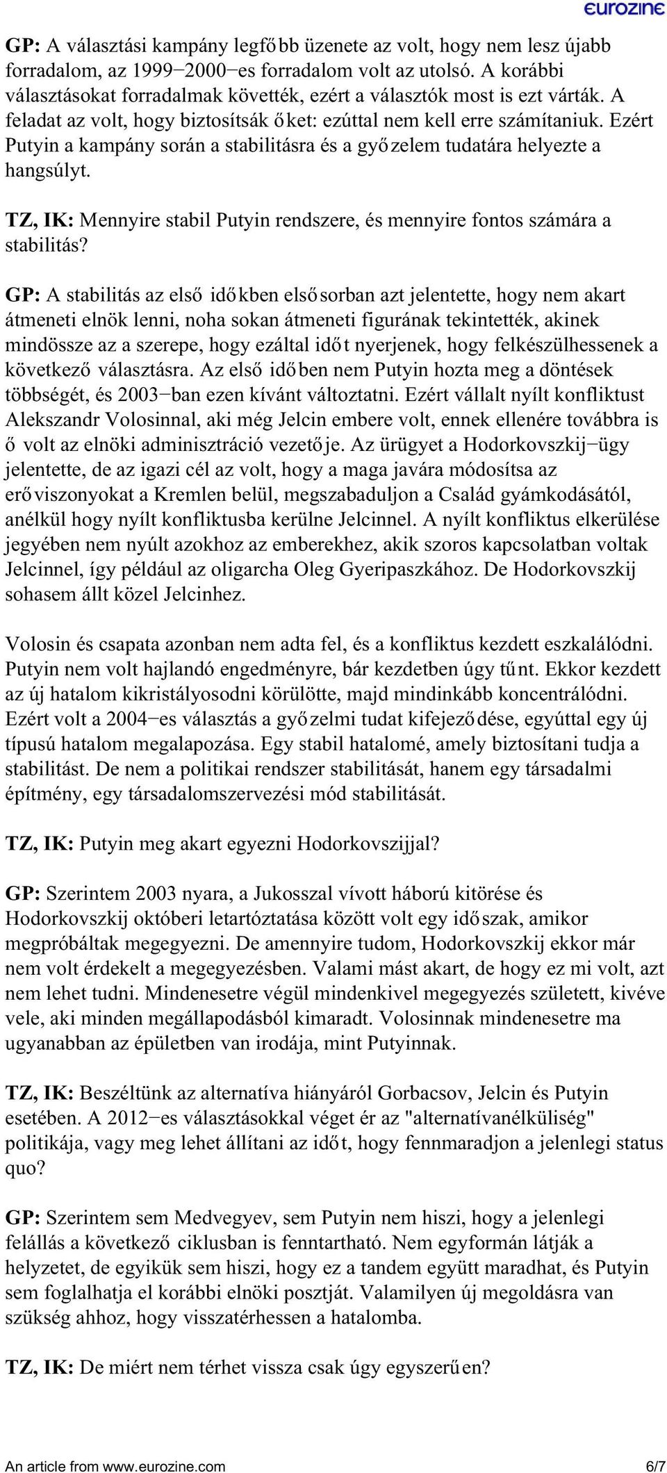 Ezért Putyin a kampány során a stabilitásra és a győzelem tudatára helyezte a hangsúlyt. TZ, IK: Mennyire stabil Putyin rendszere, és mennyire fontos számára a stabilitás?