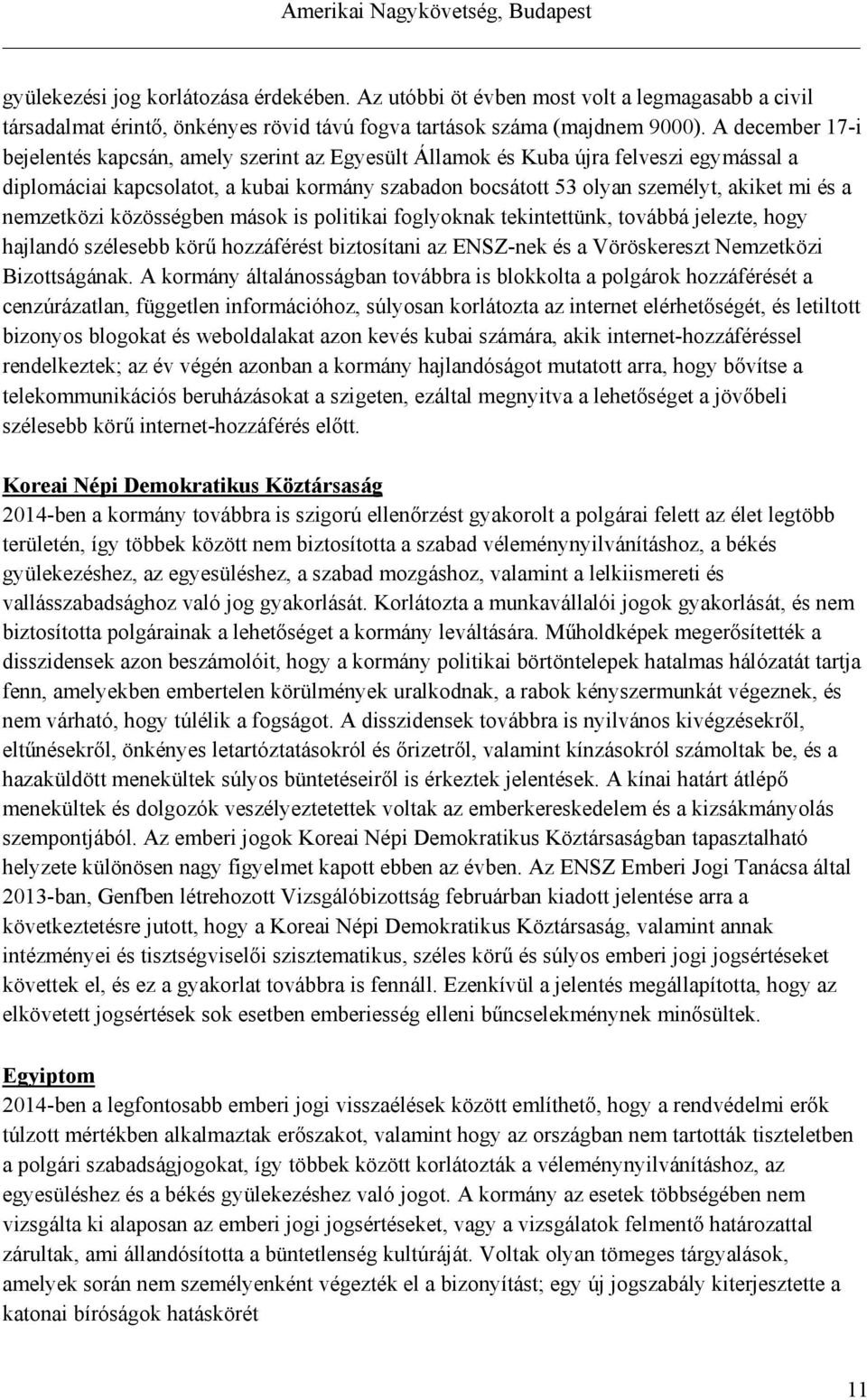 nemzetközi közösségben mások is politikai foglyoknak tekintettünk, továbbá jelezte, hogy hajlandó szélesebb körű hozzáférést biztosítani az ENSZ-nek és a Vöröskereszt Nemzetközi Bizottságának.