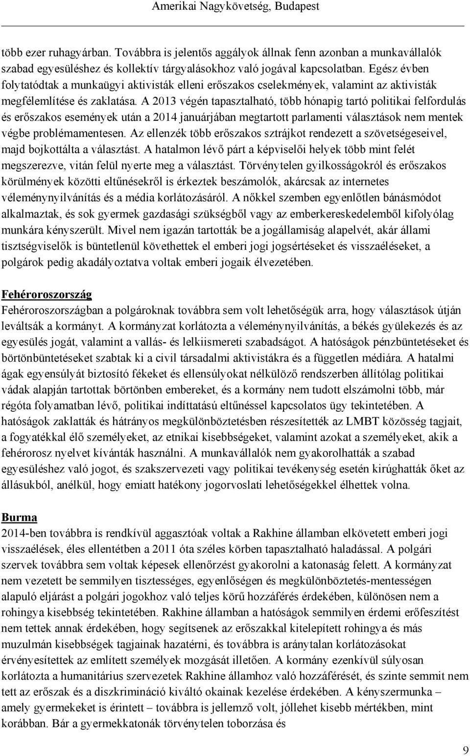 A 2013 végén tapasztalható, több hónapig tartó politikai felfordulás és erőszakos események után a 2014 januárjában megtartott parlamenti választások nem mentek végbe problémamentesen.