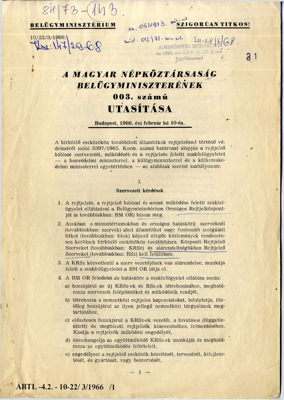 számú határozat alapján a rejtjelező hálózat szervezetét, m űködését és a rejtjelzés feletti szakfelügyeletet a honvédelmi m iniszterrel, a külügym iniszterrel és a külkereske delmi m iniszterrel