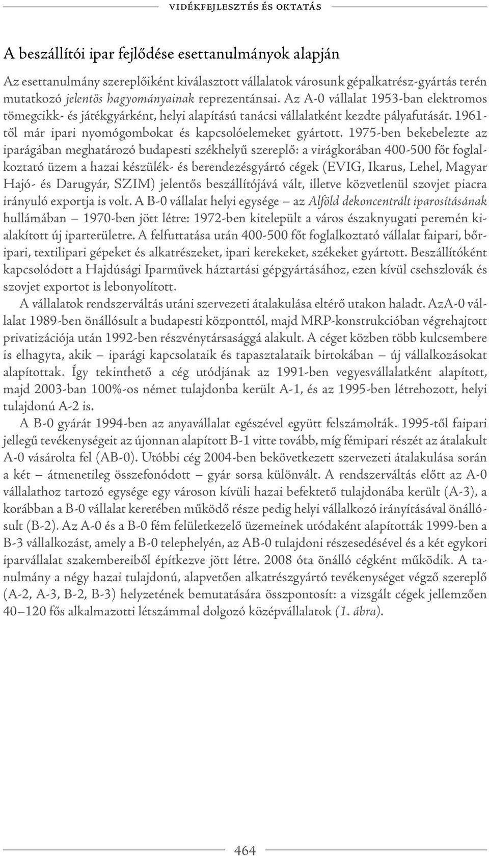 1961- től már ipari nyomógombokat és kapcsolóelemeket gyártott.