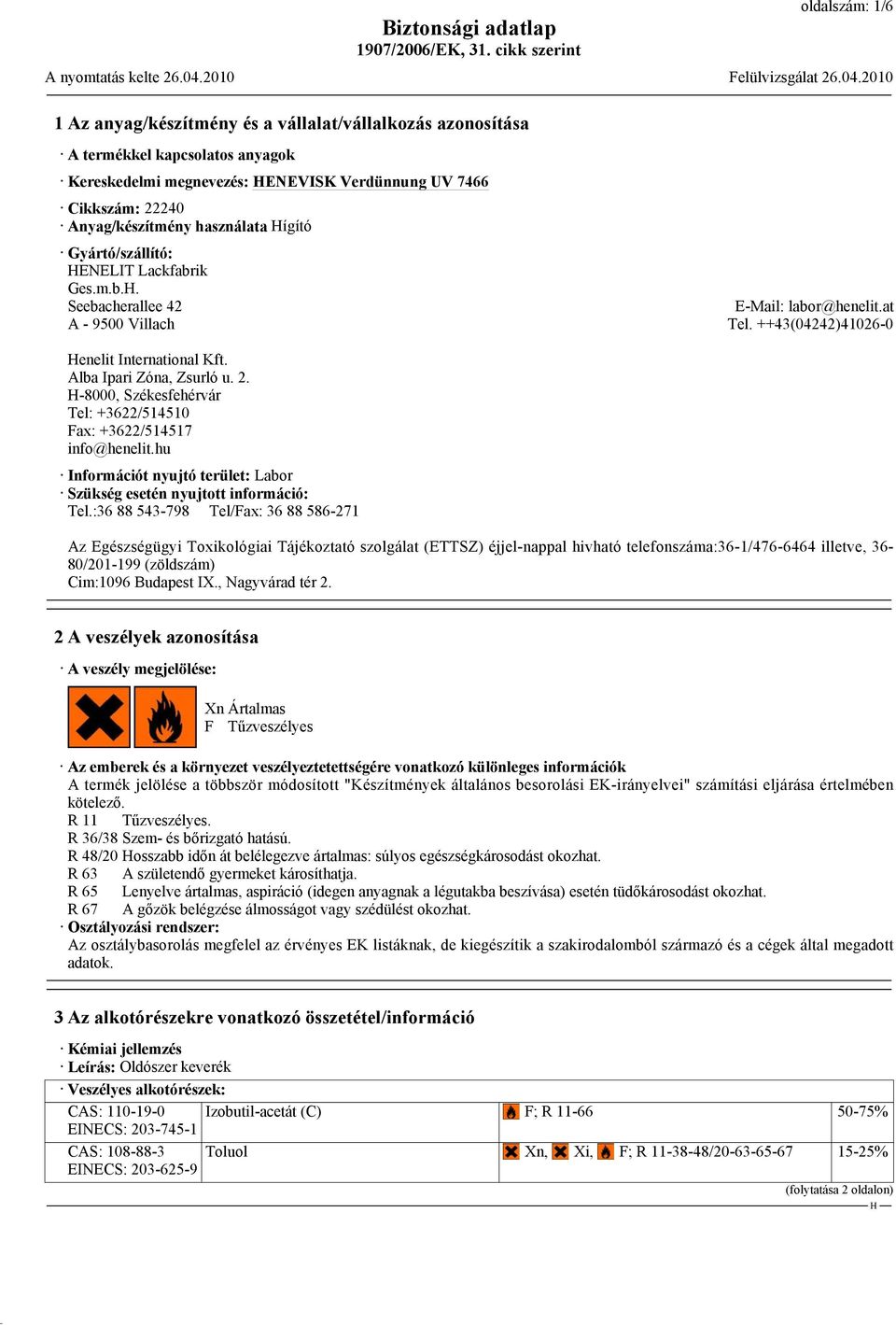 2. -8000, Székesfehérvár Tel: +3622/514510 Fax: +3622/514517 info@henelit.hu Információt nyujtó terület: Labor Szükség esetén nyujtott információ: Tel.