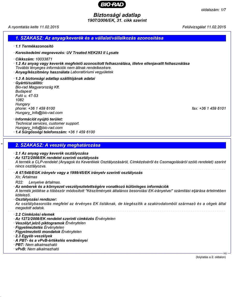 Anyag/készítmény használata Laboratóriumi vegyületek 1.3 A biztonsági adatlap szállítójának adatai Gyártó/szállító: Bio-rad Magyarország Kft. Budapest Futó u.