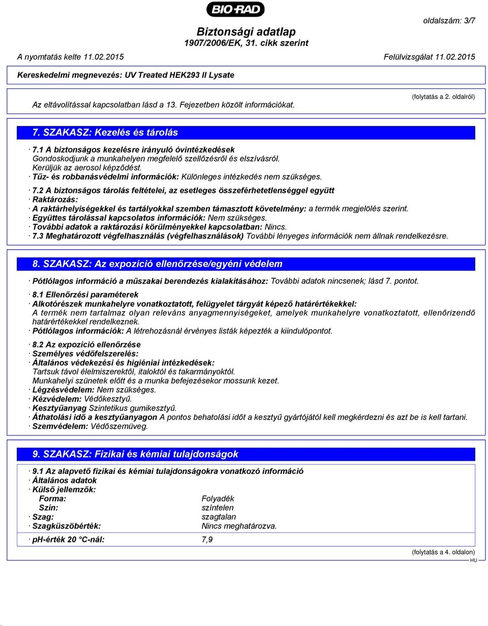 Tűz- és robbanásvédelmi információk: Különleges intézkedés nem szükséges. 7.