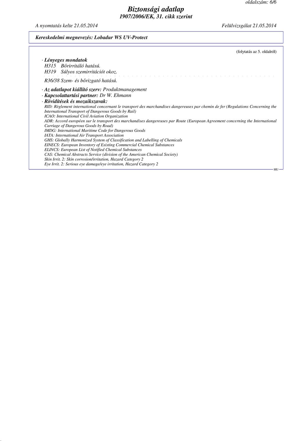 Ehmann Rövidítések és mozaikszavak: RID: Règlement international concernant le transport des marchandises dangereuses par chemin de fer (Regulations Concerning the International Transport of