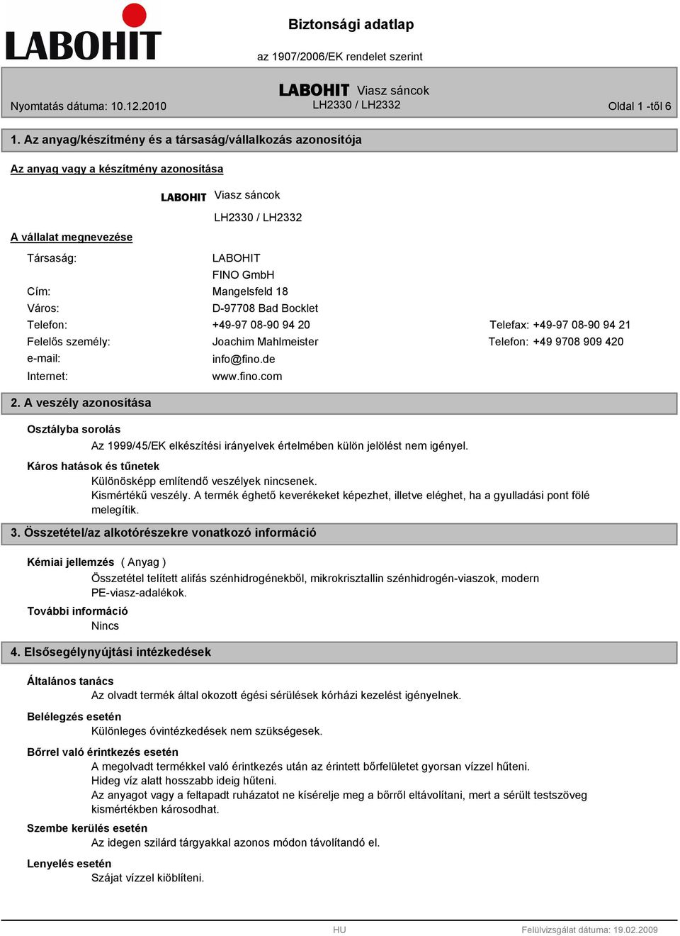 Bocklet Telefon: +49-97 08-90 94 20 Telefax: +49-97 08-90 94 21 Felelős személy: Joachim Mahlmeister Telefon: +49 9708 909 420 e-mail: Internet: 2. A veszély azonosítása Osztályba sorolás info@fino.