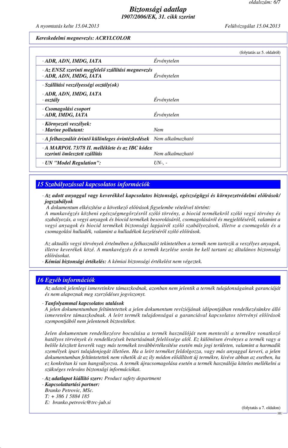 melléklete és az IBC kódex szerinti ömlesztett szállítás UN "Model Regulation": UN-, - Nem alkalmazható (folytatás az 5.