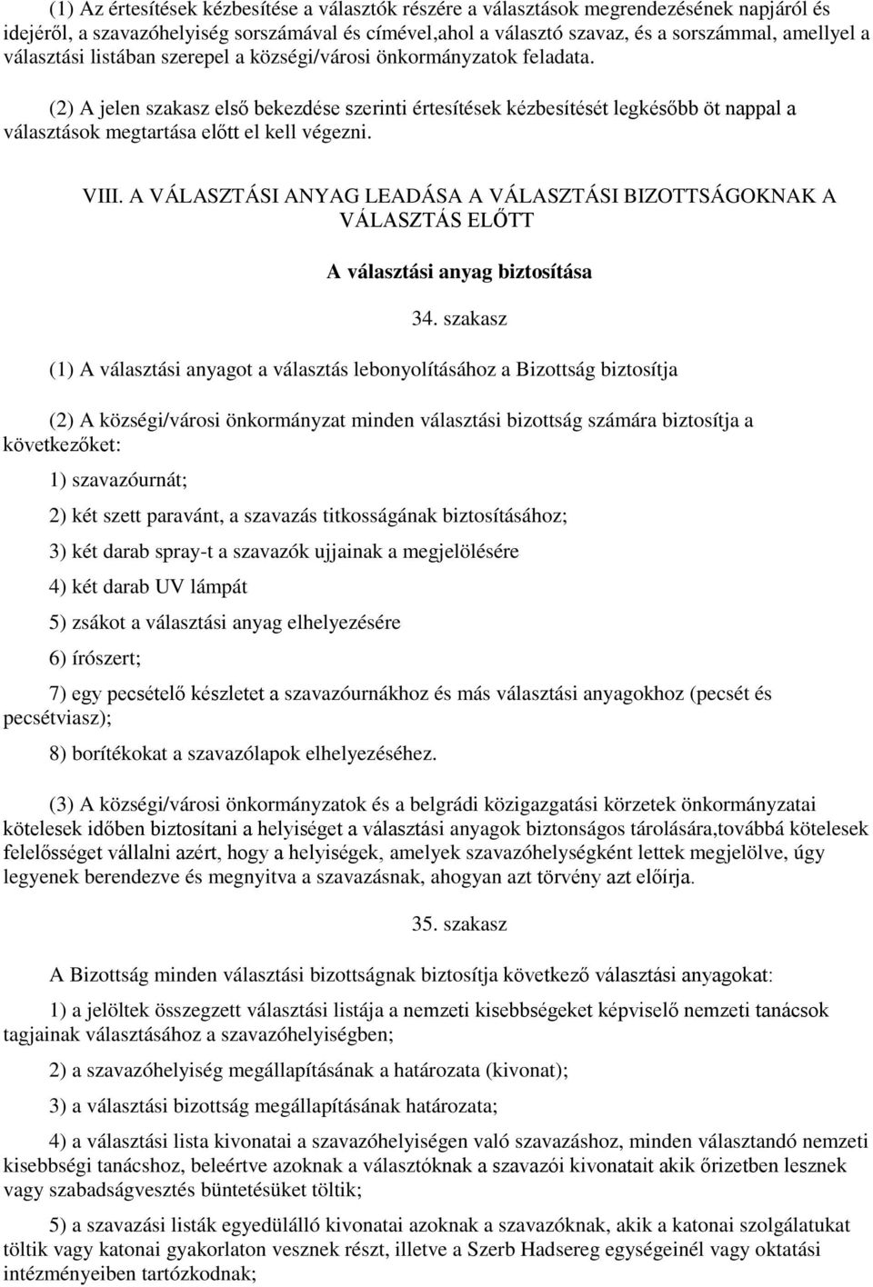 (2) A jelen szakasz első bekezdése szerinti értesítések kézbesítését legkésőbb öt nappal a választások megtartása előtt el kell végezni. VIII.