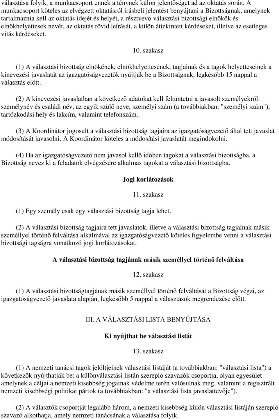 elnökhelyettesek nevét, az oktatás rövid leírását, a külön áttekintett kérdéseket, illetve az esetleges vitás kérdéseket. 10.