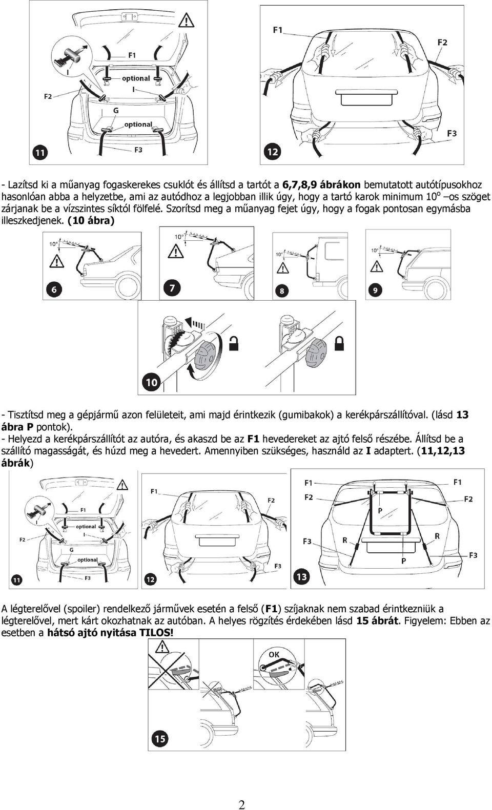 (10 ábra) - Tisztítsd meg a gépjármű azon felületeit, ami majd érintkezik (gumibakok) a kerékpárszállítóval. (lásd 13 ábra P pontok).