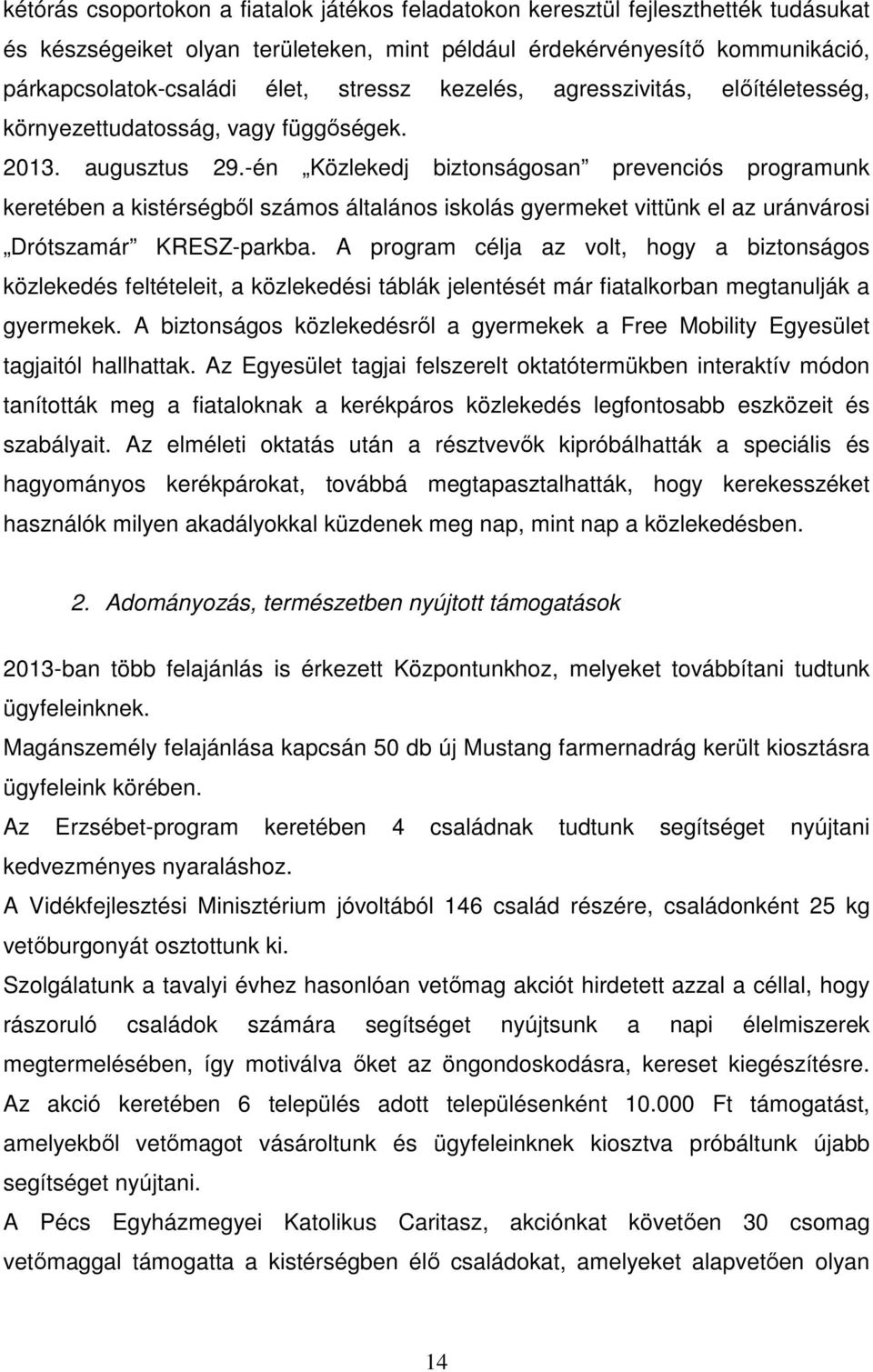 -én Közlekedj biztonságosan prevenciós programunk keretében a kistérségből számos általános iskolás gyermeket vittünk el az uránvárosi Drótszamár KRESZ-parkba.