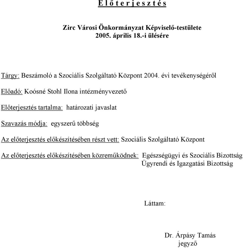 évi tevékenységéről Előadó: Koósné Stohl Ilona intézményvezető Előterjesztés tartalma: határozati javaslat Szavazás módja: