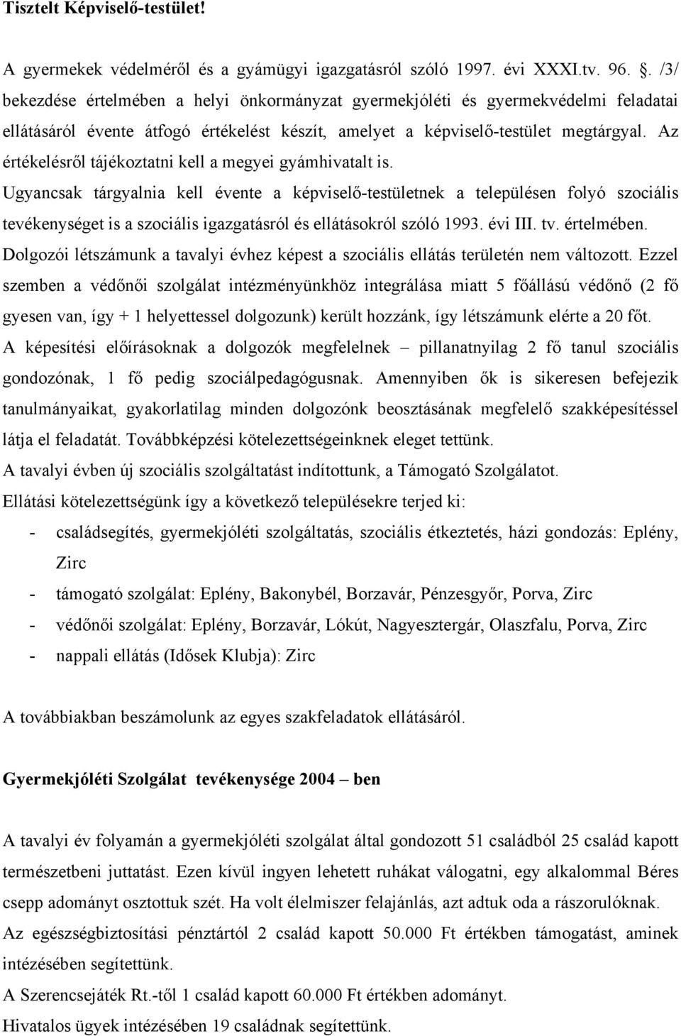 Az értékelésről tájékoztatni kell a megyei gyámhivatalt is.