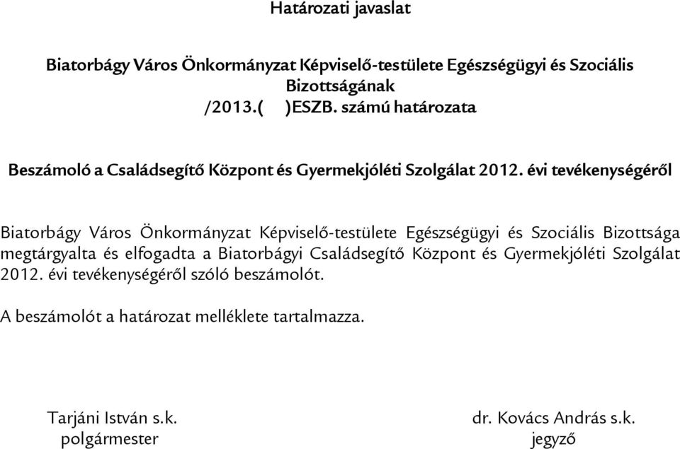 évi tevékenységéről Biatorbágy Város Önkormányzat Képviselő-testülete Egészségügyi és Szociális Bizottsága megtárgyalta és elfogadta a