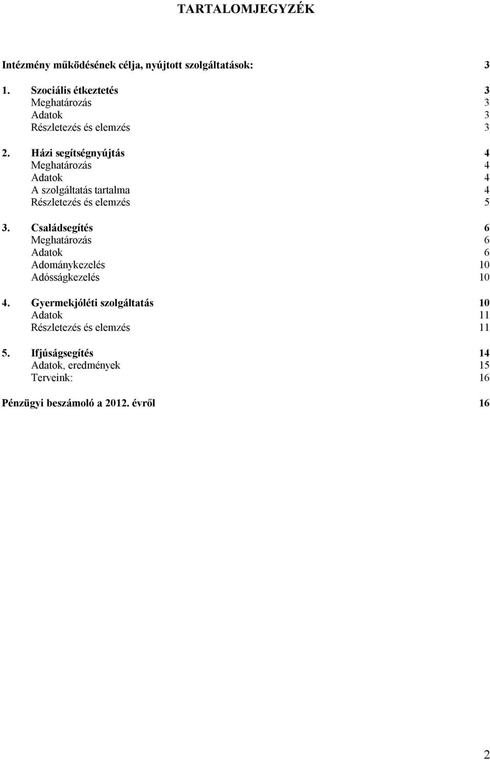 Házi segítségnyújtás 4 Meghatározás 4 Adatok 4 A szolgáltatás tartalma 4 Részletezés és elemzés 5 3.