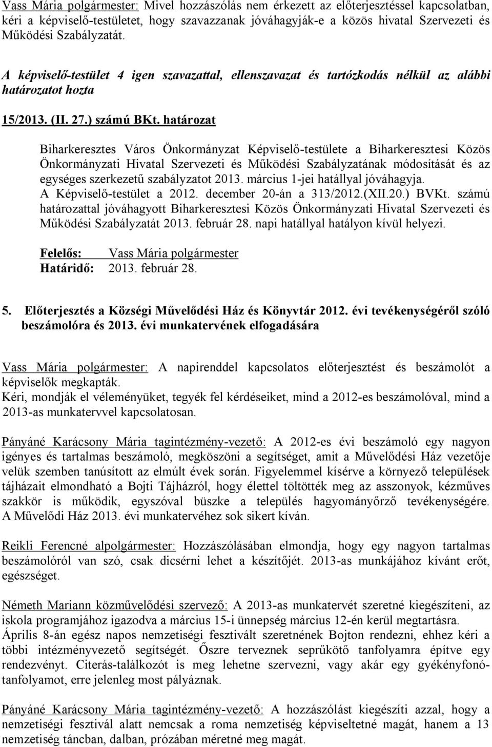 ) számú Biharkeresztes Város Önkormányzat Képviselő-testülete a Biharkeresztesi Közös Önkormányzati Hivatal Szervezeti és Működési Szabályzatának módosítását és az egységes szerkezetű szabályzatot