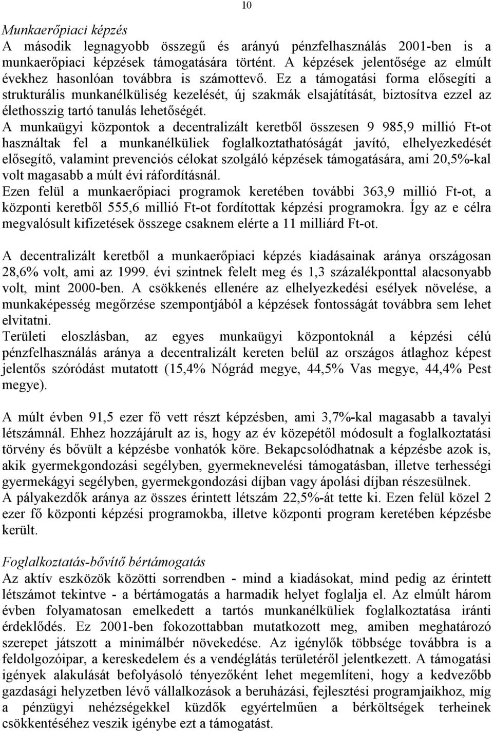 Ez a támogatási forma elősegíti a strukturális munkanélküliség kezelését, új szakmák elsajátítását, biztosítva ezzel az élethosszig tartó tanulás lehetőségét.