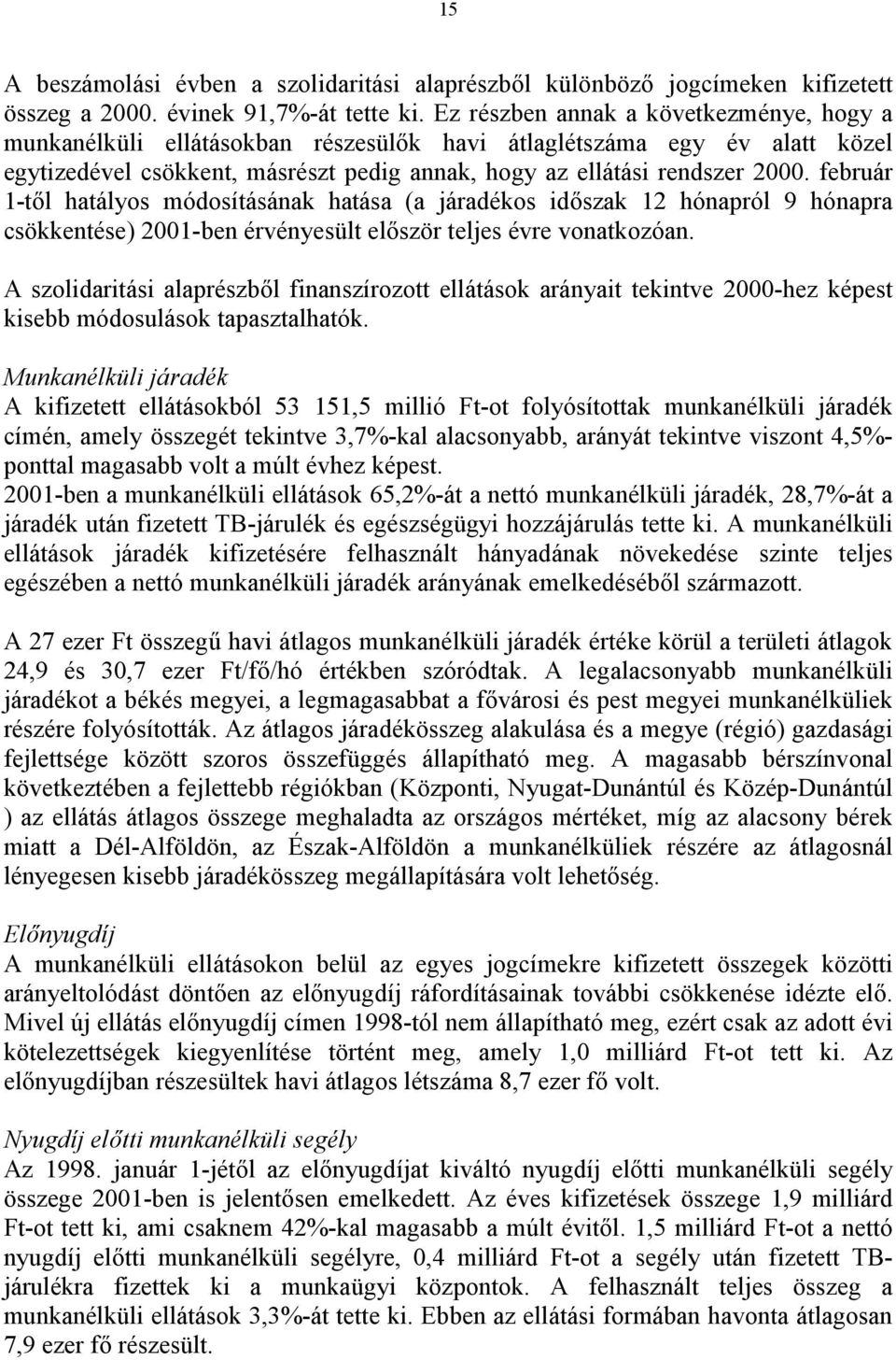 február 1-től hatályos módosításának hatása (a járadékos időszak 12 hónapról 9 hónapra csökkentése) 2001-ben érvényesült először teljes évre vonatkozóan.