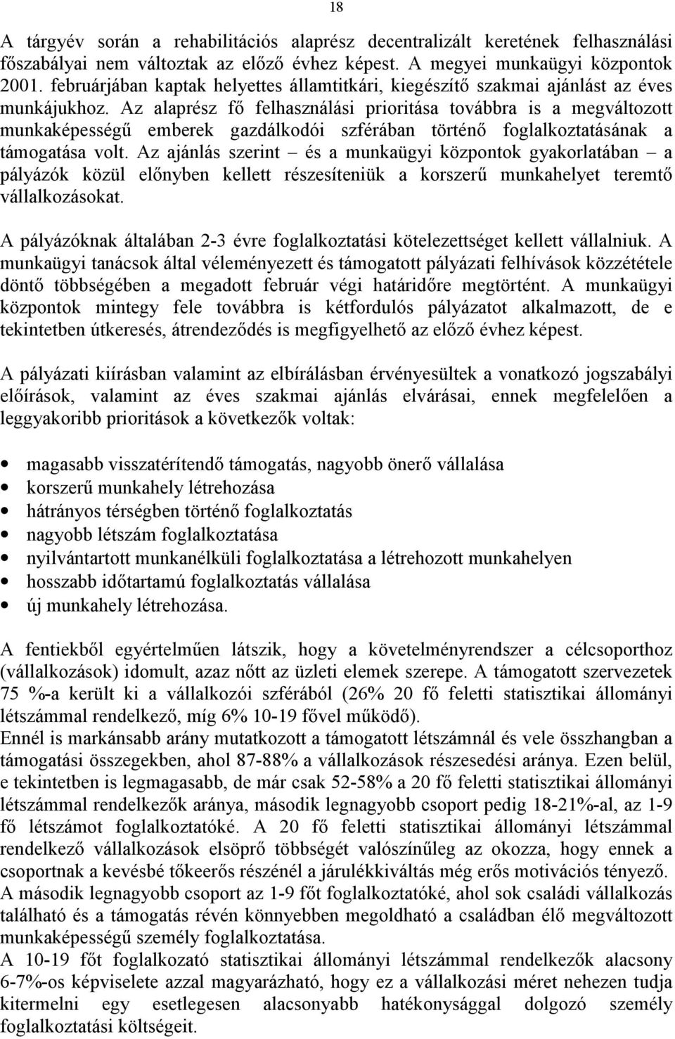 Az alaprész fő felhasználási prioritása továbbra is a megváltozott munkaképességű emberek gazdálkodói szférában történő foglalkoztatásának a támogatása volt.