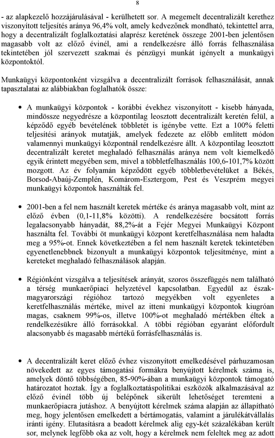 jelentősen magasabb volt az előző évinél, ami a rendelkezésre álló forrás felhasználása tekintetében jól szervezett szakmai és pénzügyi munkát igényelt a munkaügyi központoktól.