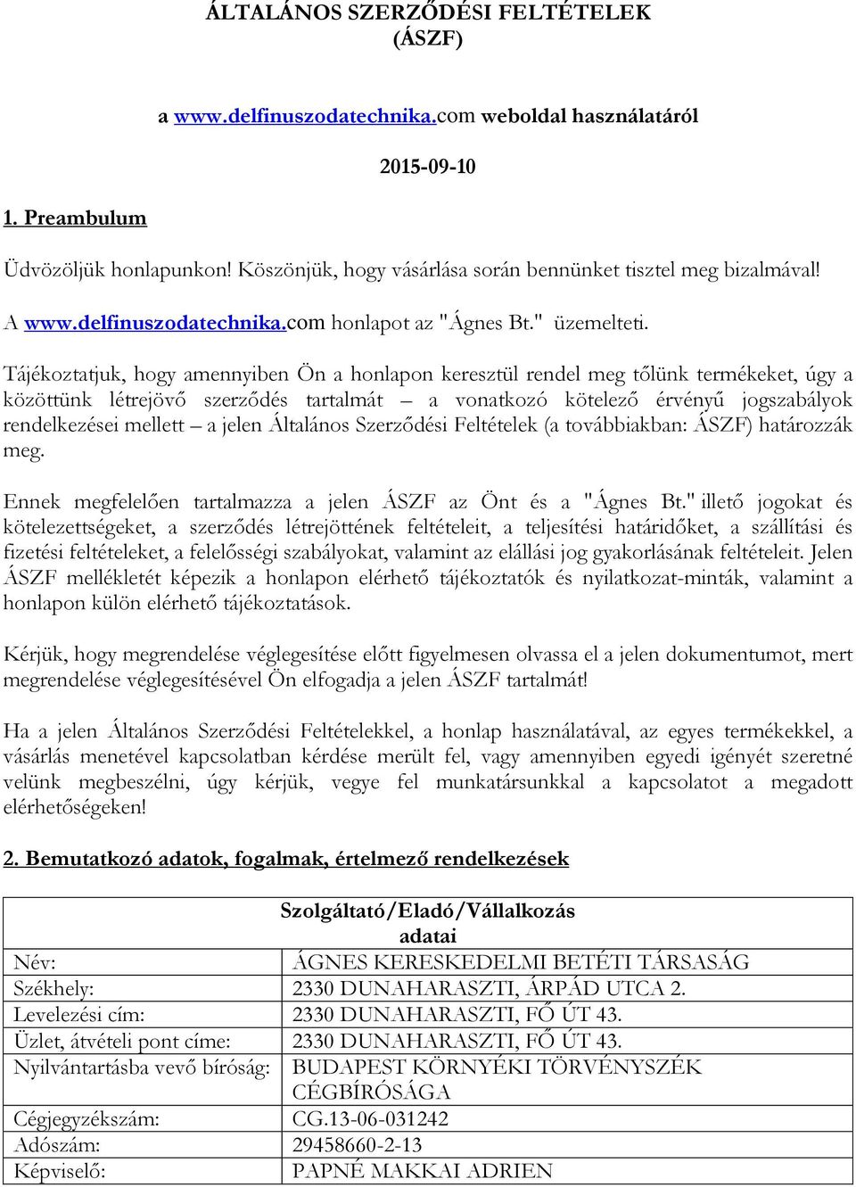 Tájékoztatjuk, hogy amennyiben Ön a honlapon keresztül rendel meg tőlünk termékeket, úgy a közöttünk létrejövő szerződés tartalmát a vonatkozó kötelező érvényű jogszabályok rendelkezései mellett a