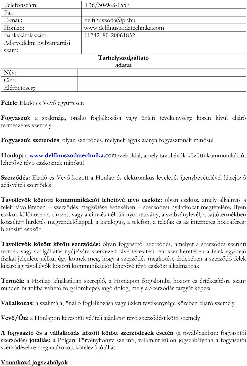 üzleti tevékenysége körén kívül eljáró természetes személy Fogyasztói szerződés: olyan szerződés, melynek egyik alanya fogyasztónak minősül Honlap: a www.delfinuszodatechnika.