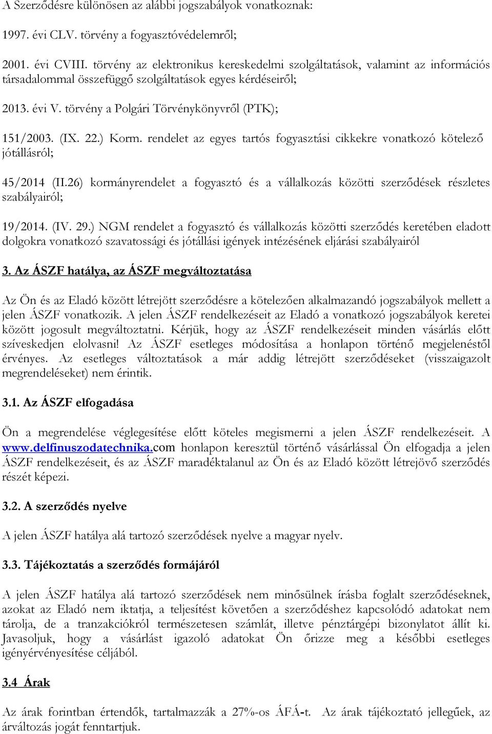 (IX. 22.) Korm. rendelet az egyes tartós fogyasztási cikkekre vonatkozó kötelező jótállásról; 45/2014 (II.