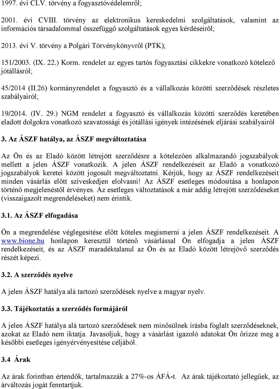 (IX. 22.) Korm. rendelet az egyes tartós fogyasztási cikkekre vonatkozó kötelező jótállásról; 45/2014 (II.