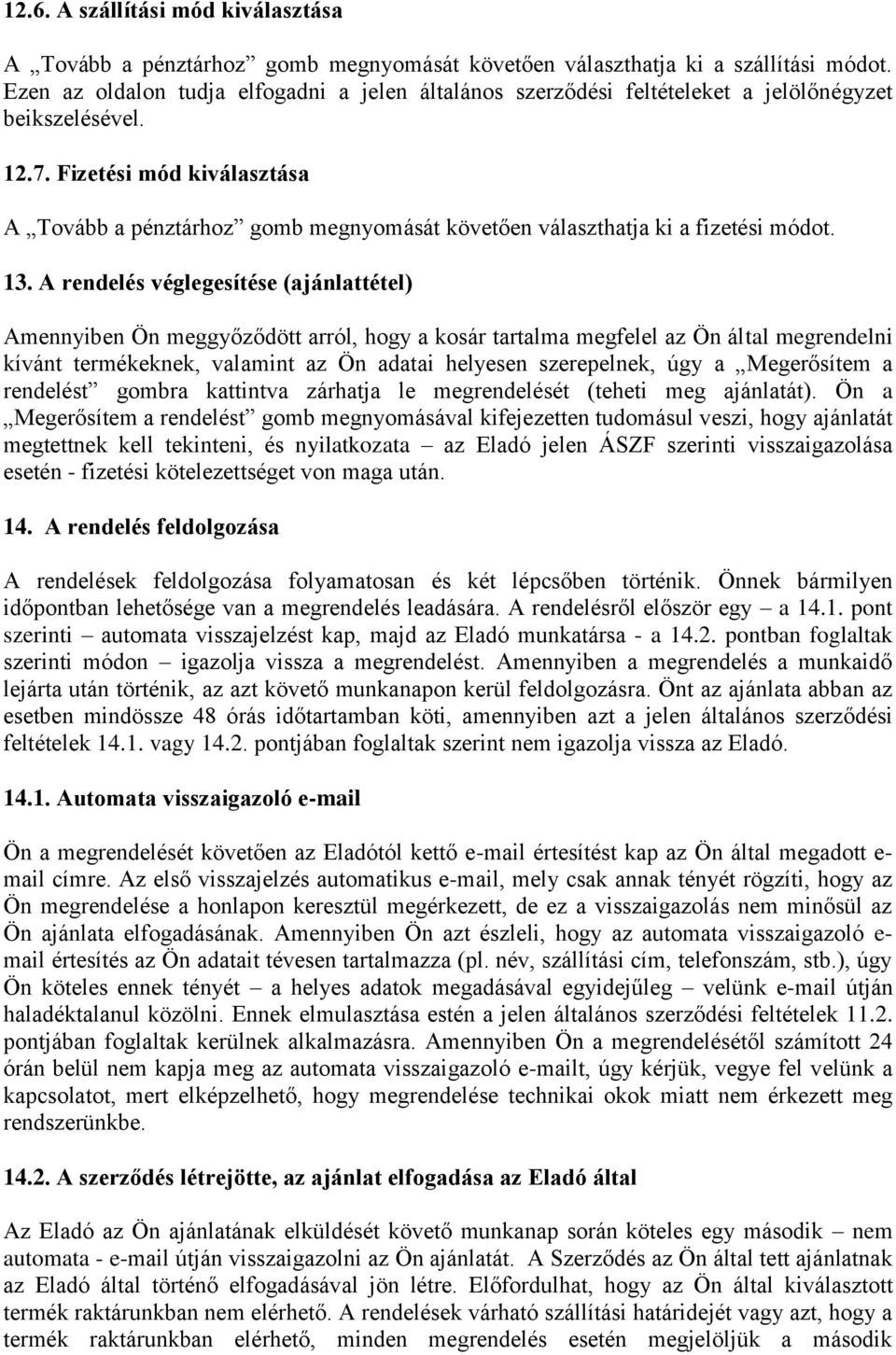 Fizetési mód kiválasztása A Tovább a pénztárhoz gomb megnyomását követően választhatja ki a fizetési módot. 13.