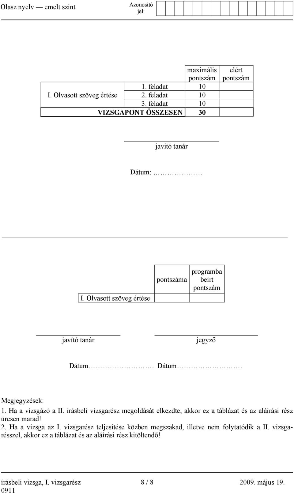 Olvasott szöveg értése pontszáma programba beírt pontszám javító tanár jegyző Dátum. Dátum. Megjegyzések: 1. Ha a vizsgázó a II.