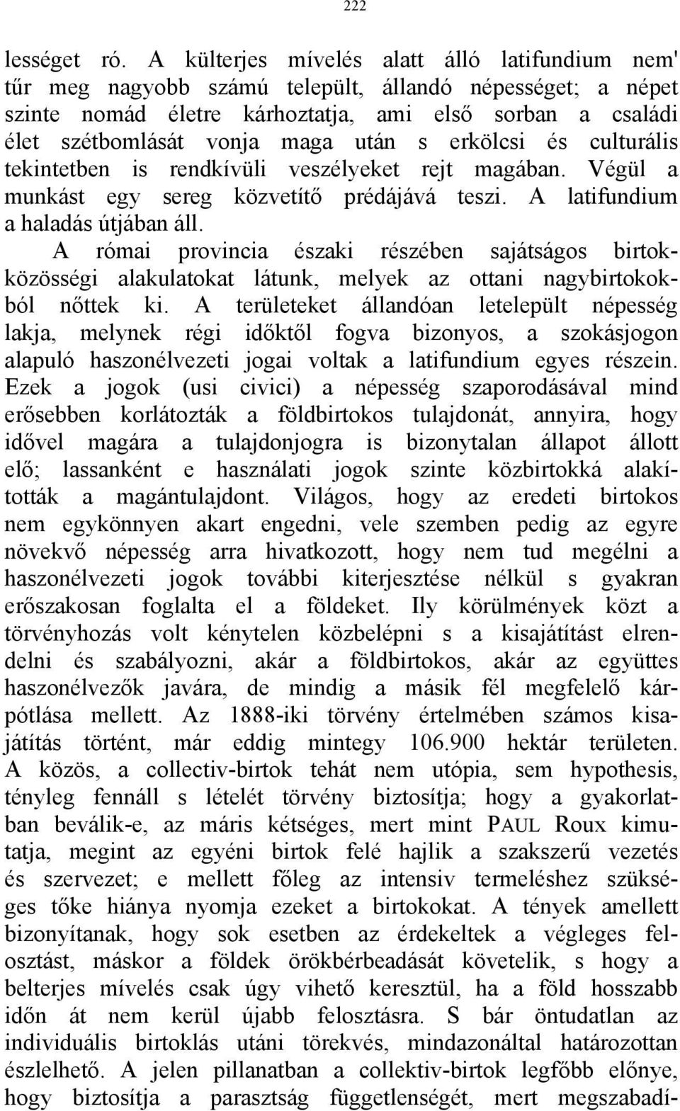 után s erkölcsi és culturális tekintetben is rendkívüli veszélyeket rejt magában. Végül a munkást egy sereg közvetítő prédájává teszi. A latifundium a haladás útjában áll.