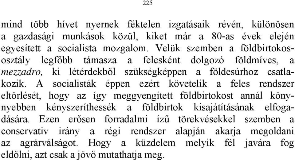 A socialisták éppen ezért követelik a feles rendszer eltörlését, hogy az így meggyengített földbirtokost annál könynyebben kényszeríthessék a földbirtok kisajátításának