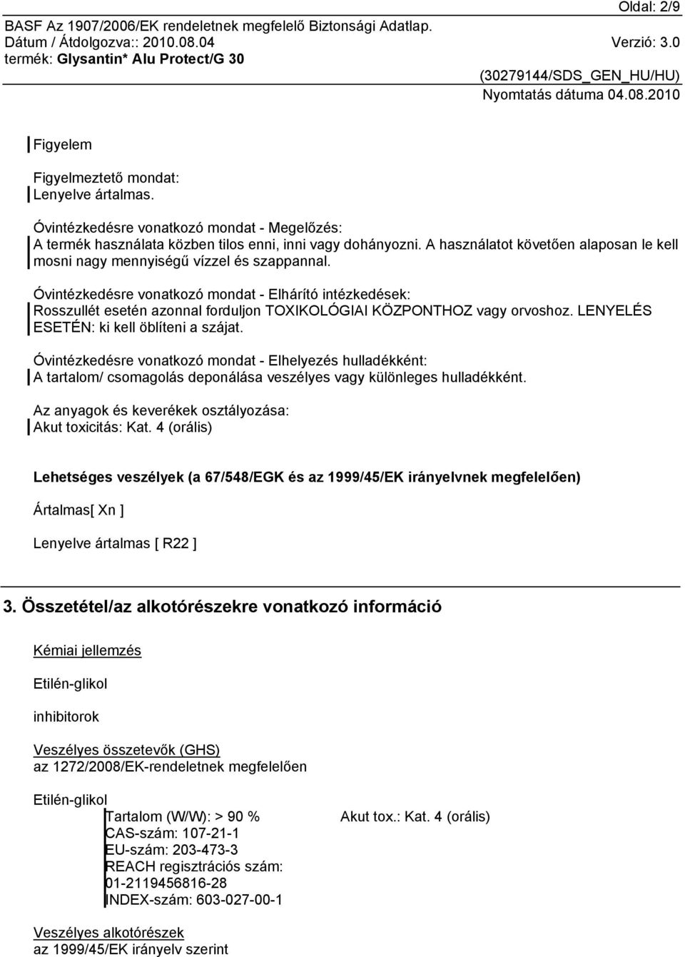 Óvintézkedésre vonatkozó mondat - Elhárító intézkedések: Rosszullét esetén azonnal forduljon TOXIKOLÓGIAI KÖZPONTHOZ vagy orvoshoz. LENYELÉS ESETÉN: ki kell öblíteni a szájat.