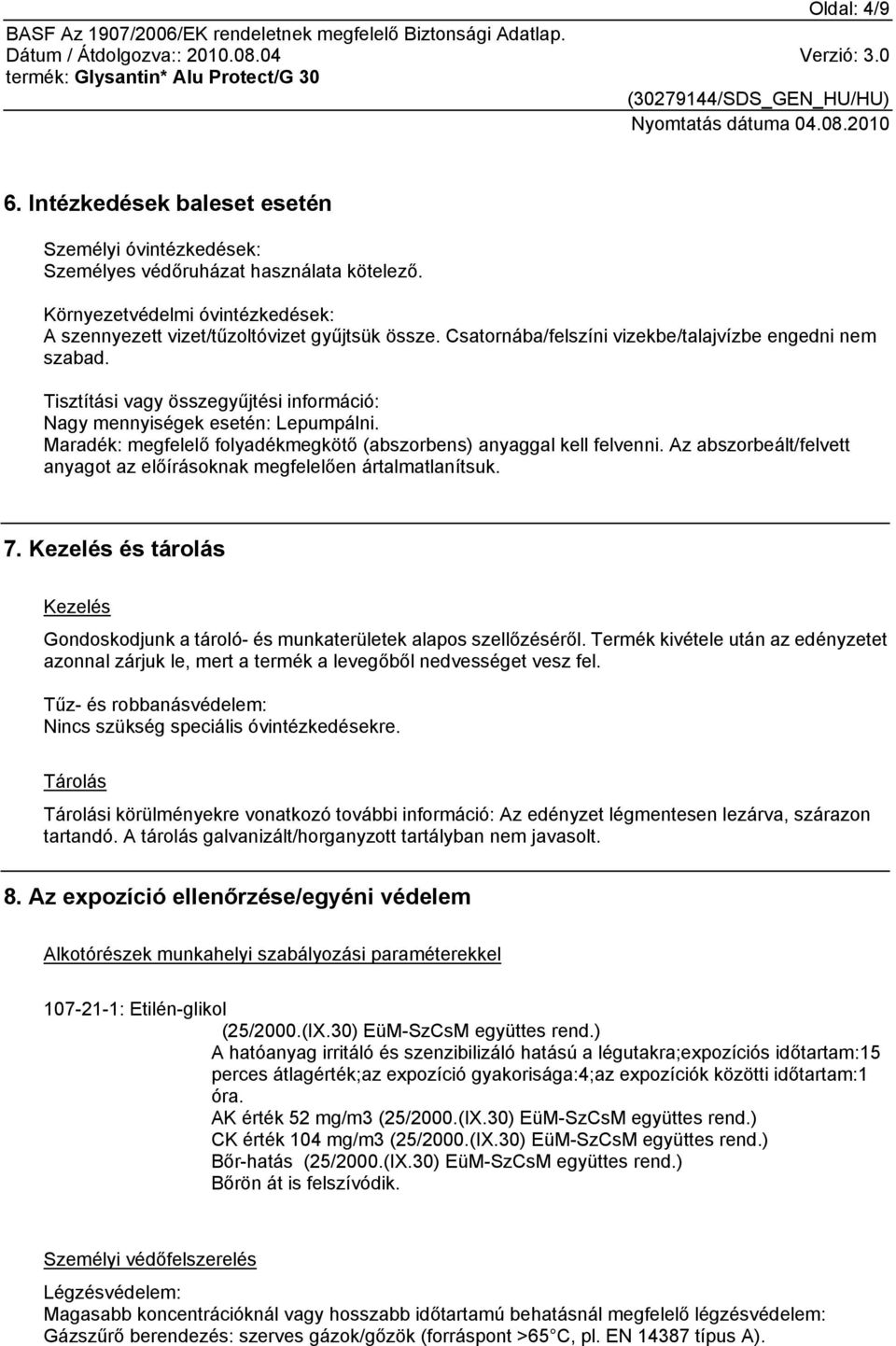 Maradék: megfelelő folyadékmegkötő (abszorbens) anyaggal kell felvenni. Az abszorbeált/felvett anyagot az előírásoknak megfelelően ártalmatlanítsuk. 7.