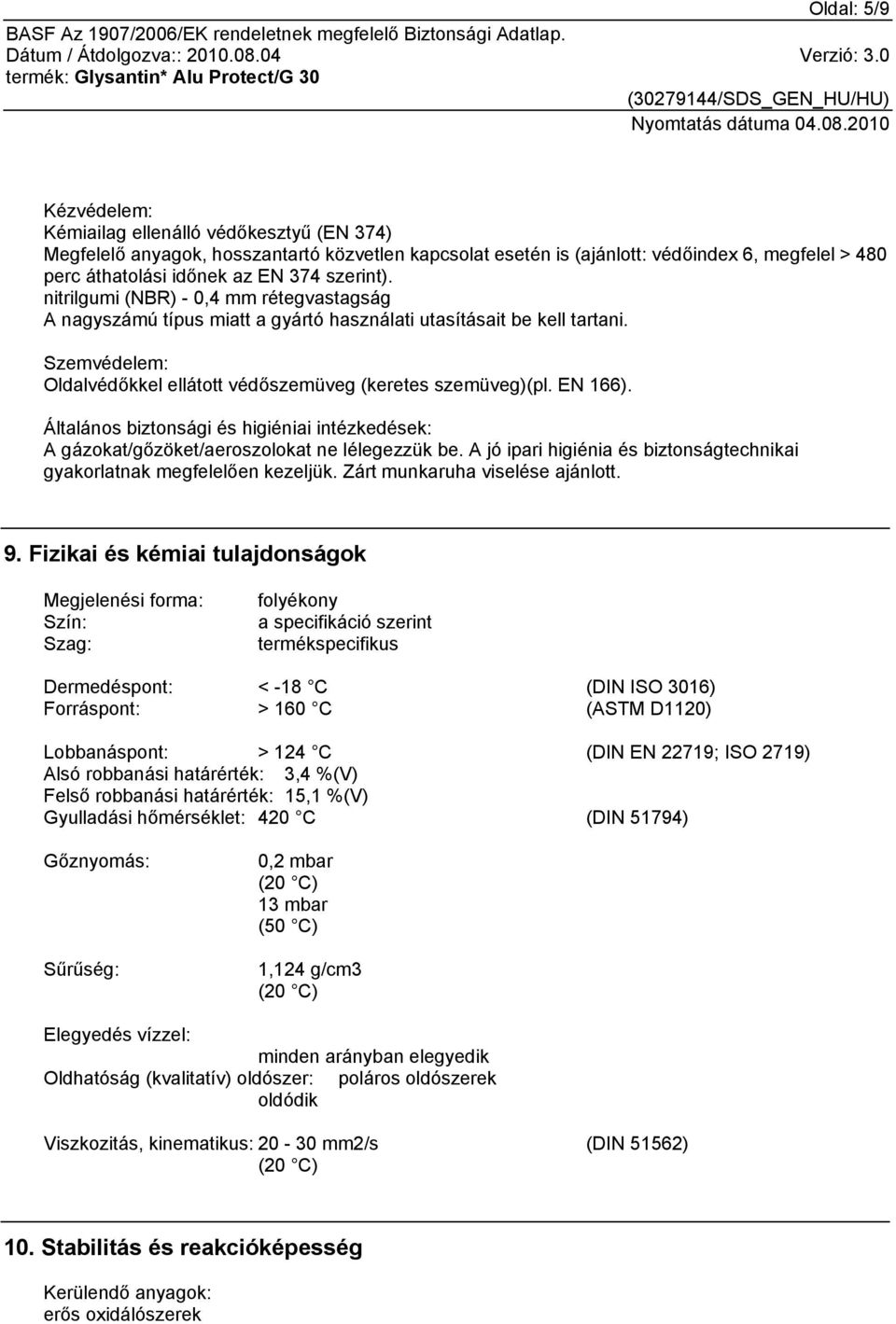 EN 166). Általános biztonsági és higiéniai intézkedések: A gázokat/gőzöket/aeroszolokat ne lélegezzük be. A jó ipari higiénia és biztonságtechnikai gyakorlatnak megfelelően kezeljük.