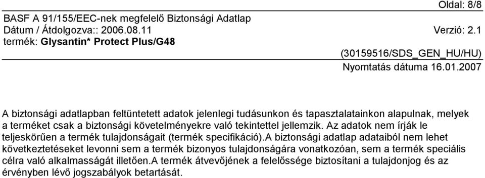 a biztonsági adatlap adataiból nem lehet következtetéseket levonni sem a termék bizonyos tulajdonságára vonatkozóan, sem a termék