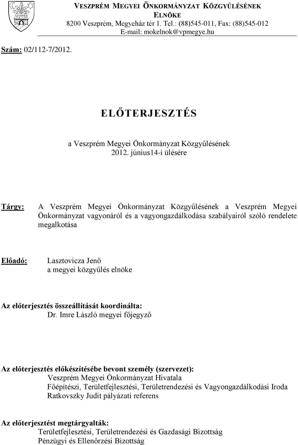 június14-i ülésére Tárgy: A Veszprém Megyei Önkormányzat Közgyűlésének a Veszprém Megyei Önkormányzat vagyonáról és a vagyongazdálkodása szabályairól szóló rendelete megalkotása Előadó: Lasztovicza