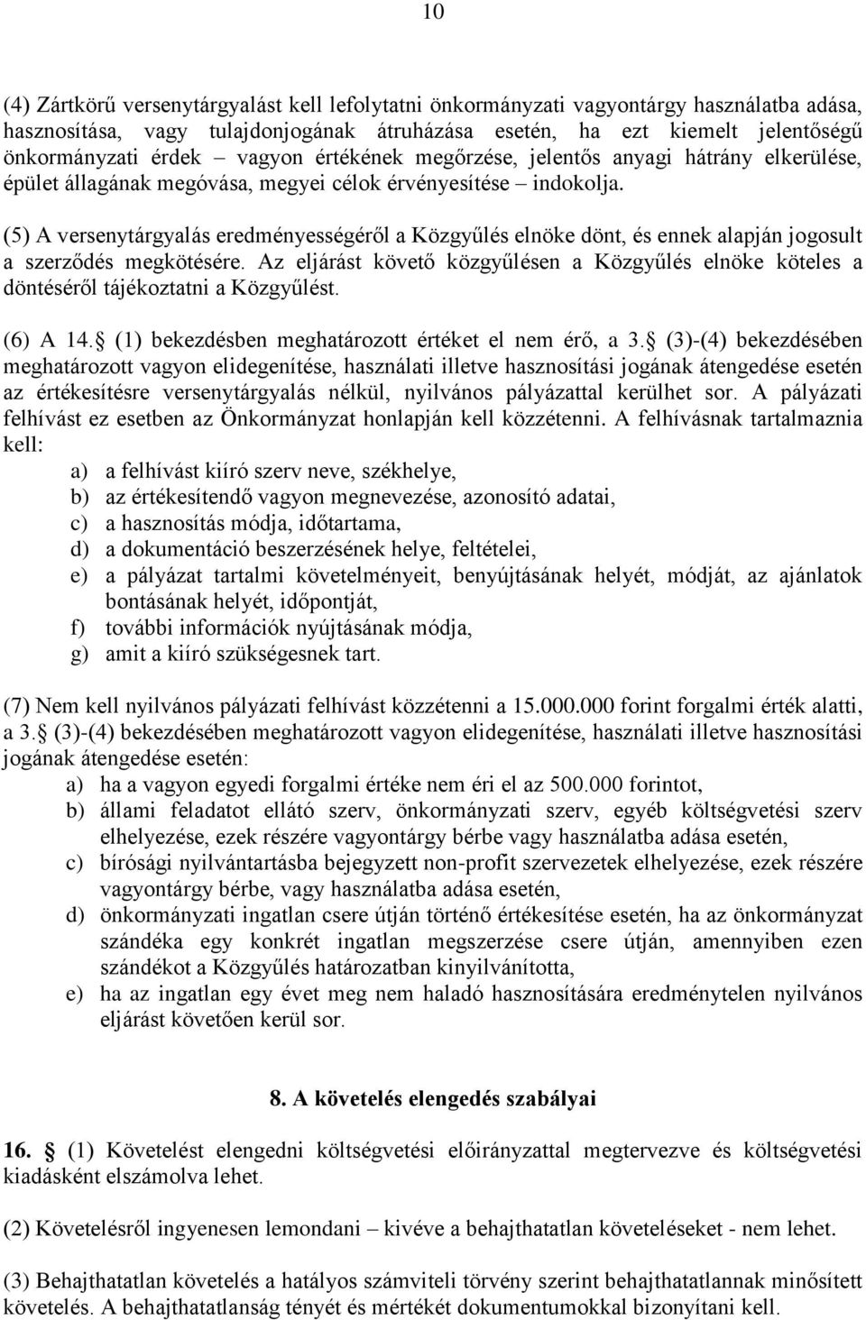 (5) A versenytárgyalás eredményességéről a Közgyűlés elnöke dönt, és ennek alapján jogosult a szerződés megkötésére.