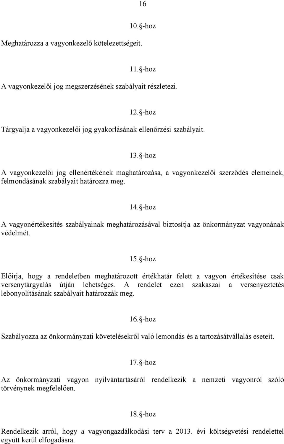 -hoz A vagyonkezelői jog ellenértékének maghatározása, a vagyonkezelői szerződés elemeinek, felmondásának szabályait határozza meg. 14.