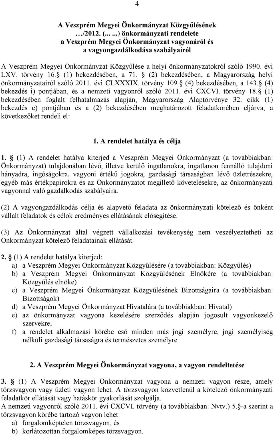 törvény 16. (1) bekezdésében, a 71. (2) bekezdésében, a Magyarország helyi önkormányzatairól szóló 2011. évi CLXXXIX. törvény 109. (4) bekezdésében, a 143.