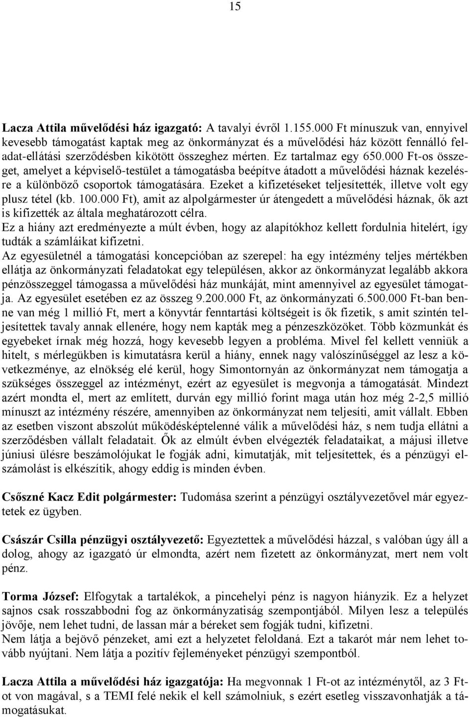 000 Ft-os összeget, amelyet a képviselő-testület a támogatásba beépítve átadott a művelődési háznak kezelésre a különböző csoportok támogatására.