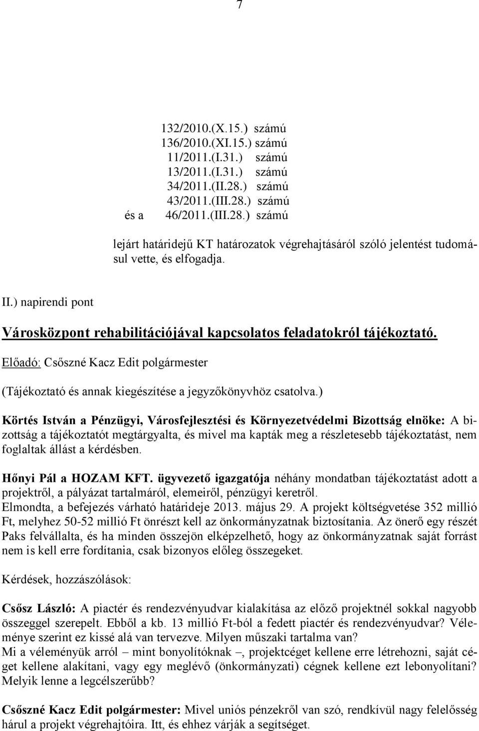 ) napirendi pont Városközpont rehabilitációjával kapcsolatos feladatokról tájékoztató. (Tájékoztató és annak kiegészítése a jegyzőkönyvhöz csatolva.