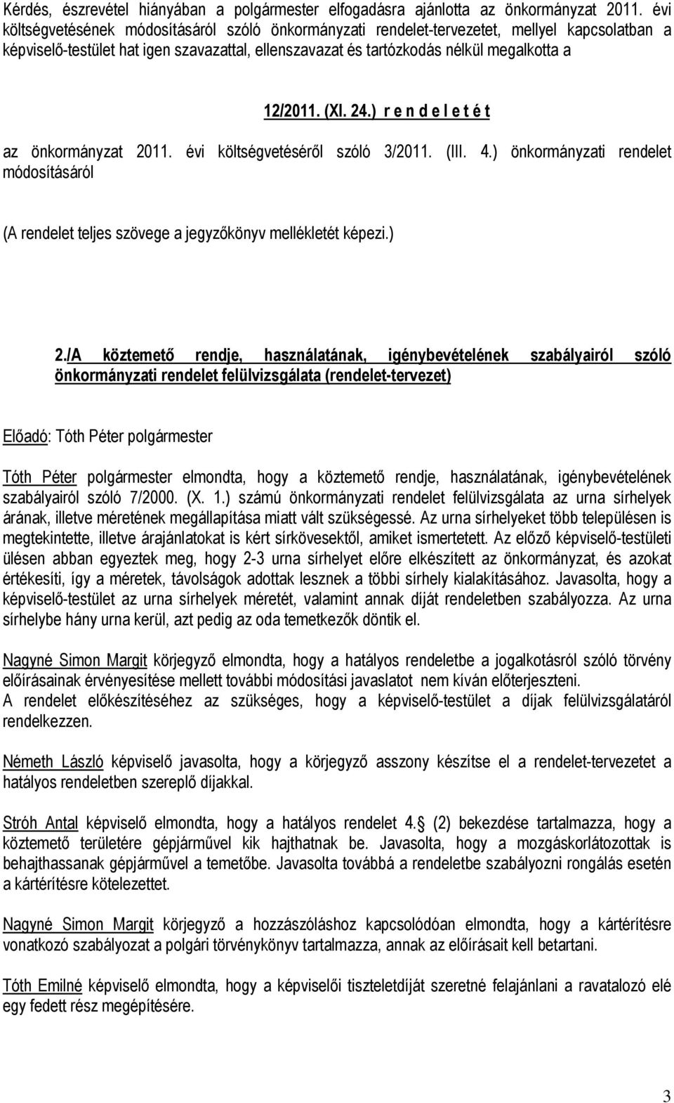 (XI. 24.) r e n d e l e t é t az önkormányzat 2011. évi költségvetéséről szóló 3/2011. (III. 4.) önkormányzati rendelet módosításáról (A rendelet teljes szövege a jegyzőkönyv mellékletét képezi.) 2.