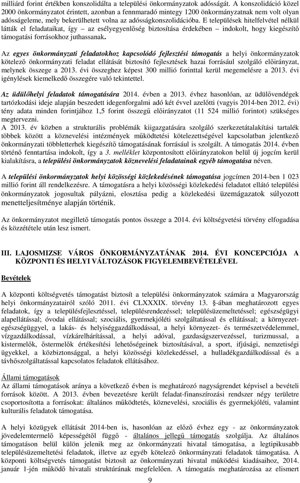 E települések hitelfelvétel nélkül látták el feladataikat, így az esélyegyenlıség biztosítása érdekében indokolt, hogy kiegészítı támogatási forrásokhoz juthassanak.