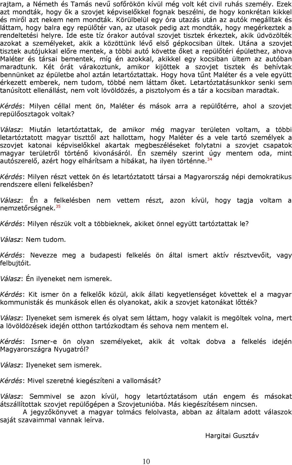 Körülbelül egy óra utazás után az autók megálltak és láttam, hogy balra egy repülőtér van, az utasok pedig azt mondták, hogy megérkeztek a rendeltetési helyre.