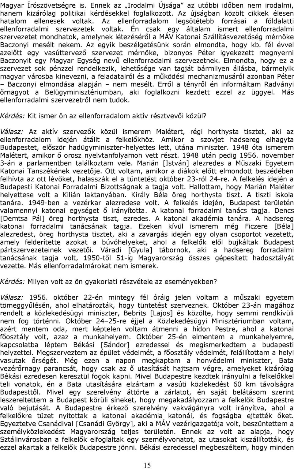 Én csak egy általam ismert ellenforradalmi szervezetet mondhatok, amelynek létezéséről a MÁV Katonai Szállításvezetőség mérnöke Baczonyi mesélt nekem. Az egyik beszélgetésünk során elmondta, hogy kb.