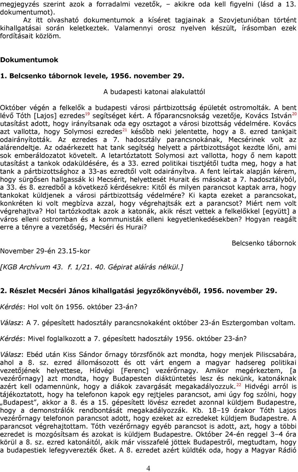 Belcsenko tábornok levele, 1956. november 29. A budapesti katonai alakulattól Október végén a felkelők a budapesti városi pártbizottság épületét ostromolták.