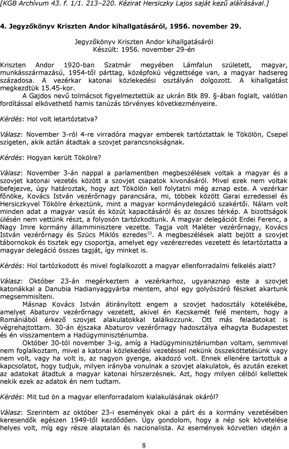 november 29-én Kriszten Andor 1920-ban Szatmár megyében Lámfalun született, magyar, munkásszármazású, 1954-től párttag, középfokú végzettsége van, a magyar hadsereg századosa.